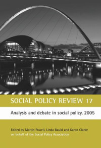Martin Powell (editor); Linda Bauld (editor); Karen Clarke (editor) — Social Policy Review 17: Analysis and debate in social policy, 2005
