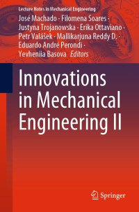 José Machado, Filomena Soares, Justyna Trojanowska, Erika Ottaviano, Petr Valášek, Mallikarjuna Reddy D., Eduardo André Perondi, Yevheniia Basova — Innovations in Mechanical Engineering II