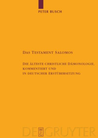 Peter Busch — Das Testament Salomos: Die älteste christliche Dämonologie, kommentiert und in deutscher Erstübersetzung