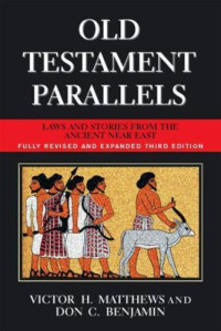 Victor H. Matthews, Don C. Benjamin — Old Testament Parallels: Laws and Stories from the Ancient Near East