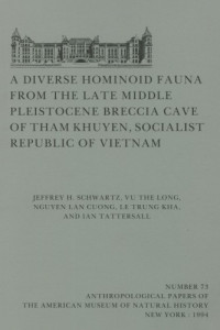Schwartz J.H., Long V.T., Cuong N.L., Kha L.T. & Tattersall I. — A Diverse Homonoid Fauna from the Late Middle Pleistocene Breccia Cave of the Tham Khwan Socialist Repubic of Vietnam (Anthropological Papers of the)