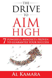Kamara, Al — The drive to aim high: seven powerful mindsets proven to guarantee your success