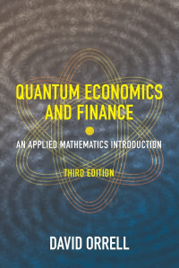 David Orrell — Quantum Economics and Finance: An Applied Mathematics Introduction