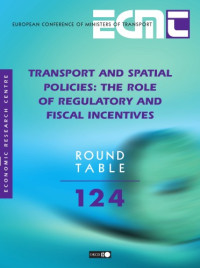 Conference Of Ministers of, Ec European — Transport And Spatial Policies The Role Of Regulatory And Fiscal Incentives: Ecmt Round Table 124 (Ecmt Round Tables)