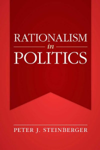 Peter J. Steinberger — Rationalism in Politics