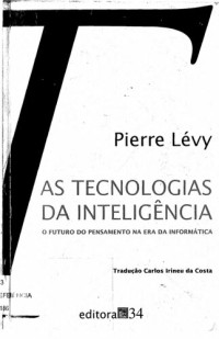 Pierre Lévy — As Tecnologias Da Inteligência: O Futuro Do Pensamento Na Era Da Informática