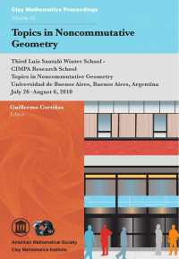 Guillermo Cortinas  (eds.) — Topics in noncommutative geometry : Third Luis Santalo Winter School-CIMPA Research School on Topics in Noncommutative Geometry, July 26-August 6, 2010, Universidad de Buenos Aires, Buenos Aires, Argentina