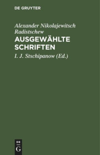 Alexander Nikolajewitsch Radistschew (editor); I. J. Stschipanow (editor) — Ausgewählte Schriften