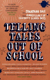Sale, Jonathan — Telling Tales Out of School: a Miscellany of Celebrity School Days