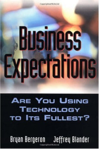 Bryan P. Bergeron, Jeffrey M. Blander — Business Expectations: Are You Using Your Technology to Its Fullest?