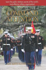 Keith Oliver — Command Attention : Promoting Your Organization the Marine Corps Way