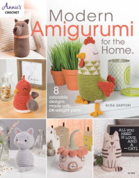 Annie's, Elisa Sartori — Annie's Crochet • Modern Amigurumi for the Home: 8 Adorable Designs Made with DK Weight Yarn #871809