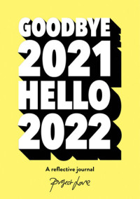 Project Love — Goodbye 2021, Hello 2022: Design a life you love this year