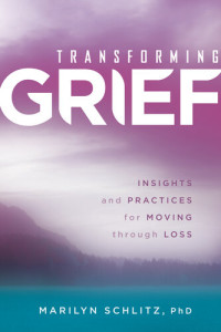 Marilyn Schlitz — Transforming Grief: Insights and Practices for Moving Through Loss