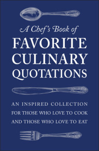 Susi Gott Séguret — A Chef's Book of Favorite Culinary Quotations: An Inspired Collection for Those Who Love to Cook and Those Who Love to Eat