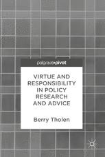 Berry Tholen (auth.) — Virtue and Responsibility in Policy Research and Advice