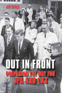 Jeb Byrne — Out in Front: Preparing the Way for JFK and LBJ