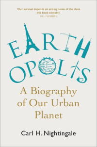 Carl H. Nightingale — Earthopolis: A Biography of Our Urban Planet