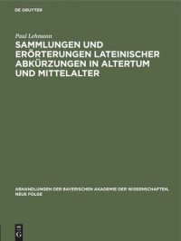 Paul Lehmann — Sammlungen und Erörterungen lateinischer Abkürzungen in Altertum und Mittelalter: Vorgetragen am 4. Mai 1929