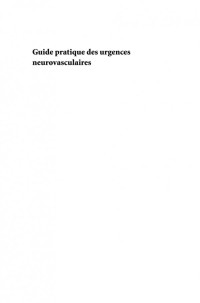 Guillaume Saliou, Marie Théaudin, Claire Join-Lambert Vincent, Raphaëlle Souillard-Scemama (auth.) — Guide pratique des urgences neurovasculaires