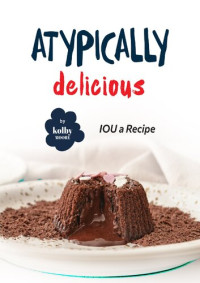 Kolby Moore — Atypically Delicious: IOU a Recipe