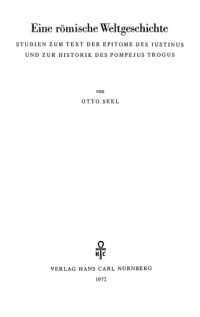 Seel, Otto — Eine römische Weltgeschichte: Studien zum Text der Epitome des Iustinus und zur Historik des Pompejus Trogus