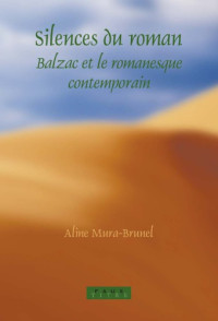 Mura-Brunel, Aline — Silences du Roman: Balzac et le romanesque Contemporain