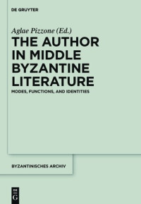 Aglae Pizzone — The Author in Middle Byzantine Literature: Modes, Functions, and Identities
