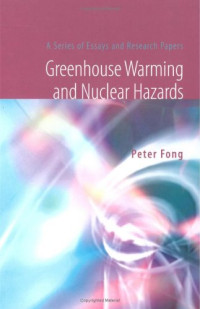 Peter Fong — Greenhouse Warming And Nuclear Hazards: A Series of Essays And Research Papers