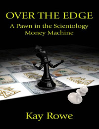 Kay Rowe — Over the Edge: A Pawn in the Scientology Money Machine