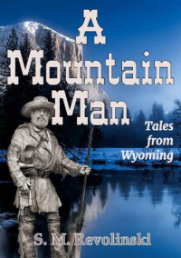 S. M. Revolinski — A Mountain Man (Tales From Wyoming Book 3)