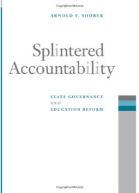 Arnold F. Shober — Splintered Accountability: State Governance and Education Reform