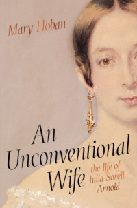 Arnold, Julia Sorell;Hoban, Mary — An Unconventional Wife: the life of Julia Sorell Arnold