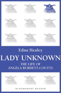 Edna Healey — Lady Unknown: The Life of Angela Burdett-Coutts