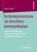Marc Ziegele (auth.) — Nutzerkommentare als Anschlusskommunikation : Theorie und qualitative Analyse des Diskussionswerts von Online-Nachrichten