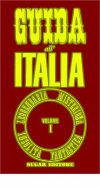 sconosciuto — Guida all'Italia leggendaria, misteriosa, insolita, fantastica. Volume1: l'Italia Settentrionale