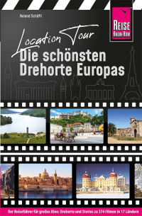 Roland Schäfli — Location Tour – Die schönsten Drehorte Europas: Reise Know-How Reiseführer