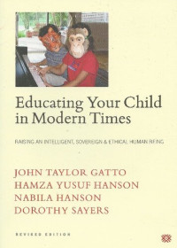 John Taylor Gatto; Hamza Yusuf; Dorothy L. Sayers; Nabila Hanson — Educating Your Child In Modern Times: Raising An Intelligent, Sovereign, & Ethical Human Being