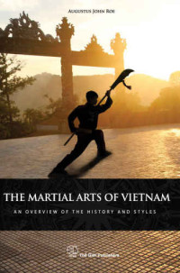 Roe, Augustus John — The martial arts of Vietnam: an overview of the history and styles