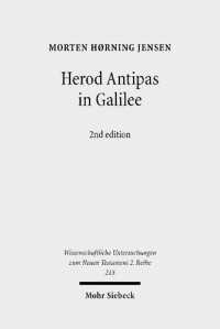 Morten Hørning Jensen — Herod Antipas in Galilee: The Literary and Archaeological Sources on the Reign of Herod Antipas and its Socio-Economic Impact on Galilee