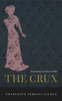 Charlotte Perkins Gilman; Dana Seitler — The Crux