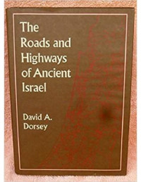 Professor David A. Dorsey — The Roads and Highways of Ancient Israel (Asor Library of Biblical and Near Eastern Archaeology)