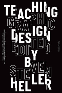 Steven Heller — Teaching Graphic Design: Course Offerings and Class Projects from the Leading Graduate and Undergraduate Programs