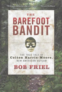 Bob Friel — The Barefoot Bandit: The True Tale of Colton Harris-Moore, New American Outlaw