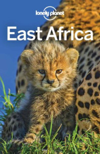 Anthony Ham, Ray Bartlett, Stuart Butler, Jean-Bernard Carillet, Shawn Duthie, David Else, Mary Fitzpatrick, Anna Kaminski, Tom Masters, Carolyn McCarthy, Helena Smit — Lonely Planet East Africa