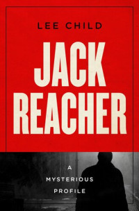 Lee Child — Jack Reacher: A Mysterious Profile