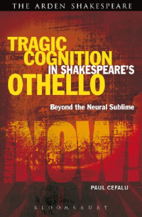 Paul Cefalu — Tragic Cognition in Shakespeare’s Othello: Beyond the Neural Sublime