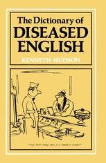 Kenneth Hudson (auth.) — The Dictionary of Diseased English