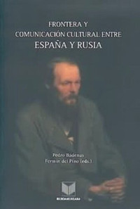Pedro Bádenas (editor); Fermín del Pino (editor) — Frontera y comunicación cultural entre España y Rusia: Una perspectiva interdisciplinar