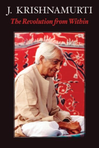 Krishnamurti — The Revolution from Within